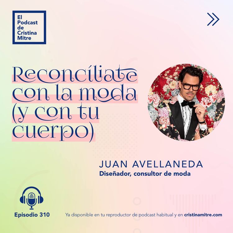 cover art for Reconcíliate con la moda (y con tu cuerpo), con Juan Avellaneda. Episodio 310