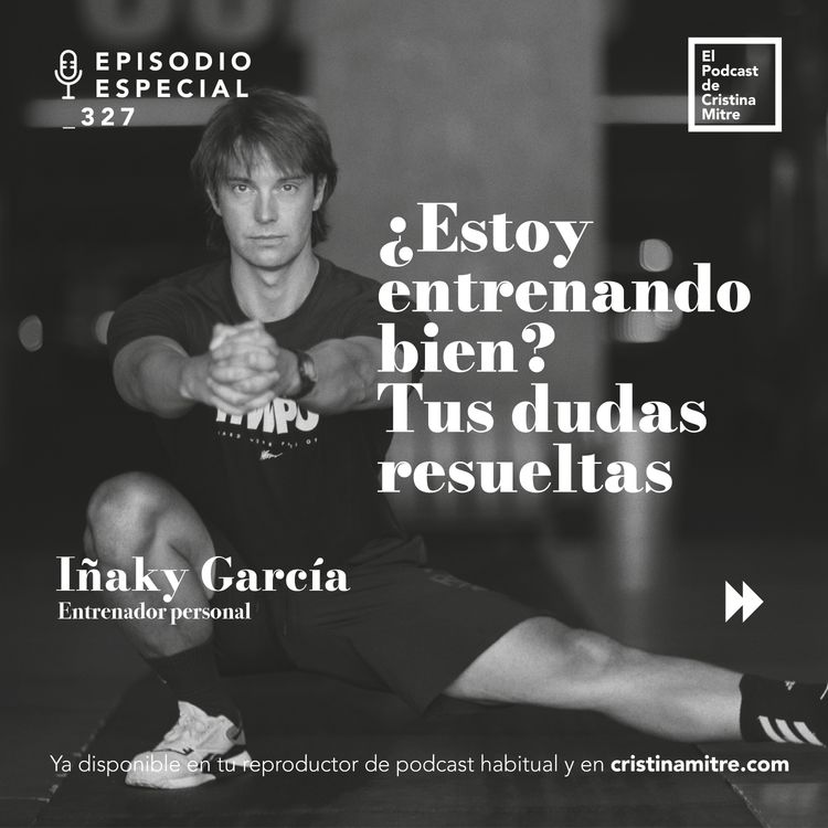 cover art for ¿Estoy entrenando bien? Tus dudas resueltas, con Iñaky García. Episodio 327