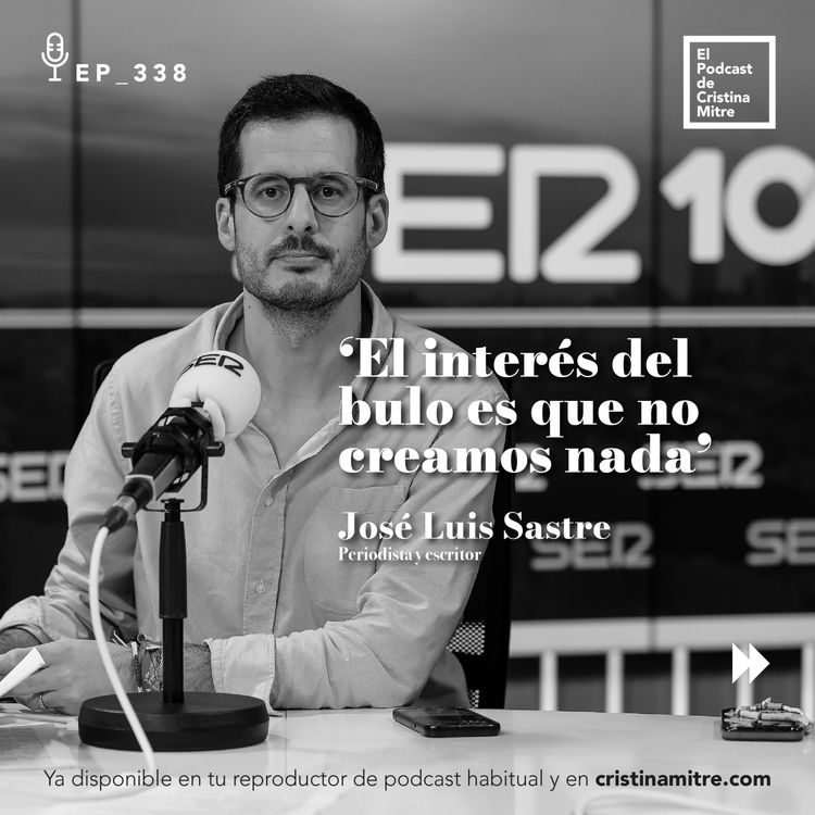 cover art for ‘El interés del bulo es que no creamos nada’, con José Luis Sastre. Episodio 338