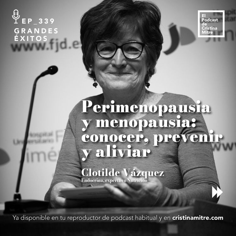 cover art for Perimenopausia y menopausia: conocer, prevenir y aliviar, con Clotilde Vázquez . Episodio 339