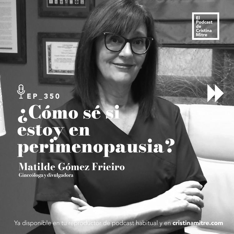 cover art for ¿Cómo sé si estoy en perimenopausia?, con Matilde Gómez. Episodio 350