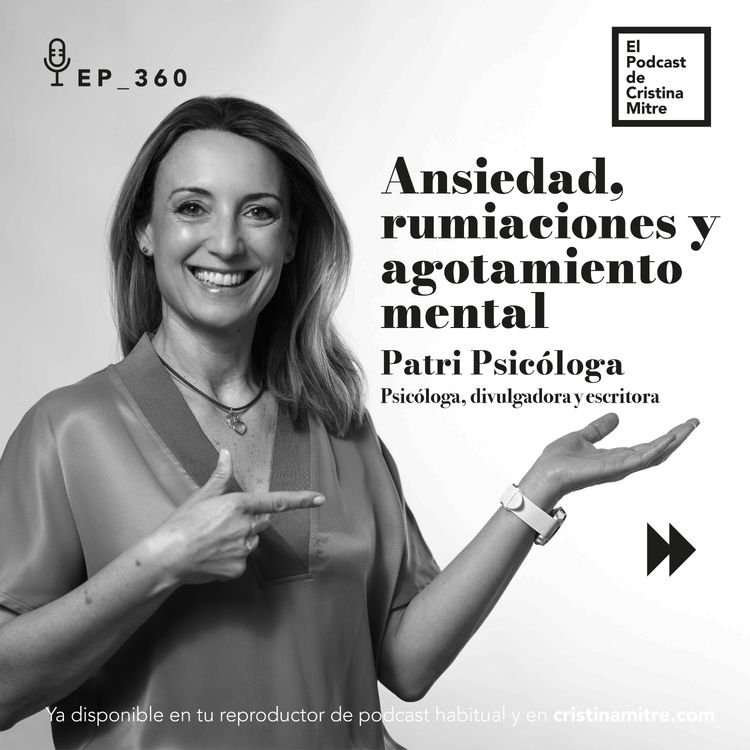 cover art for Ansiedad, rumiaciones y agotamiento mental, con Patri Psicóloga. Episodio 360