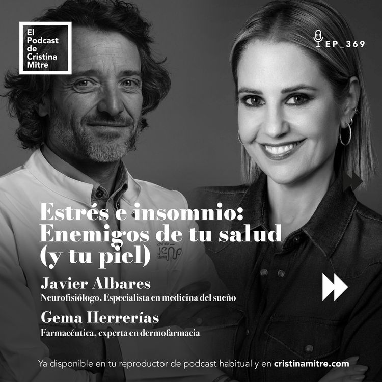 cover art for Estrés e insomnio: Enemigos de tu salud (y tu piel), con Javier Albares y Gema Herrerías. Episodio 369
