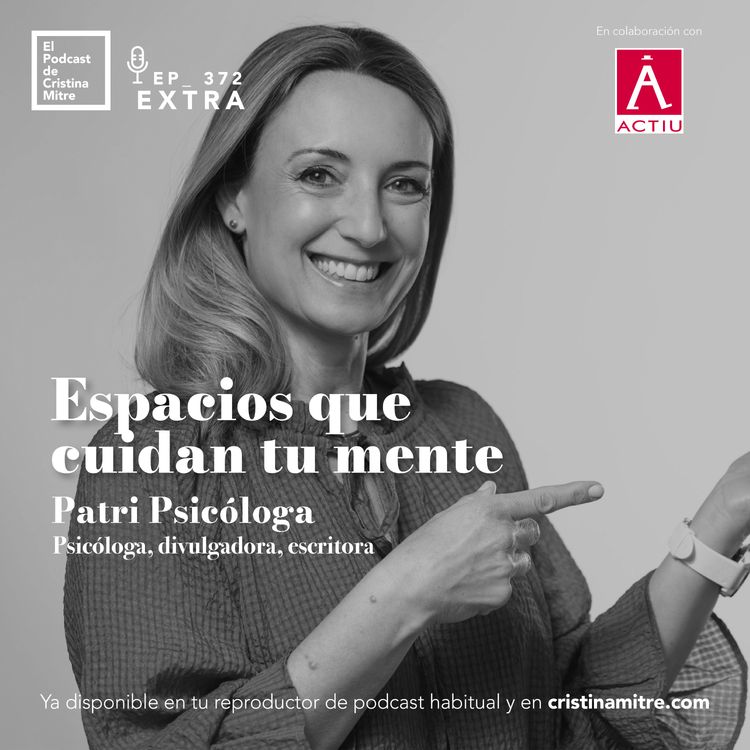 cover art for Espacios que cuidan tu mente, con Patri Psicóloga. Episodio 372