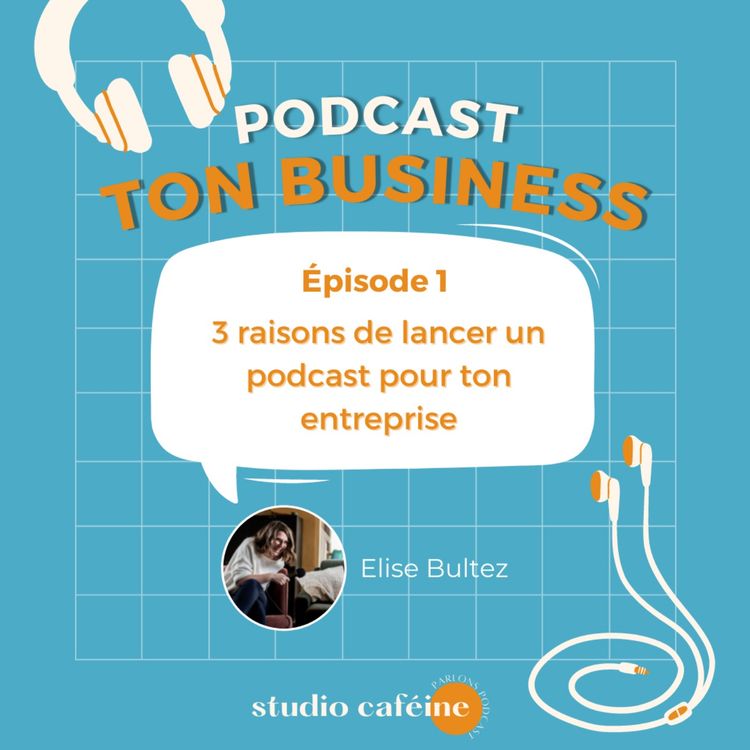 cover art for 3 raisons de créer un podcast pour ton business