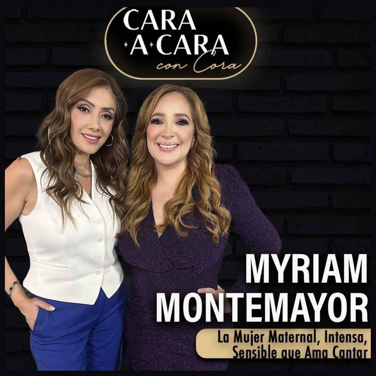 cover art for CARA A CARA con Myriam Montemayor | Episodio 59