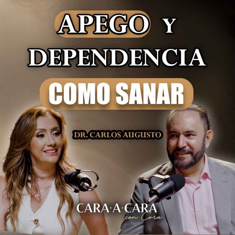 cover art for CARA A CARA | Apego y Dependencia, ¿Comó Sanar? | Episodio 102