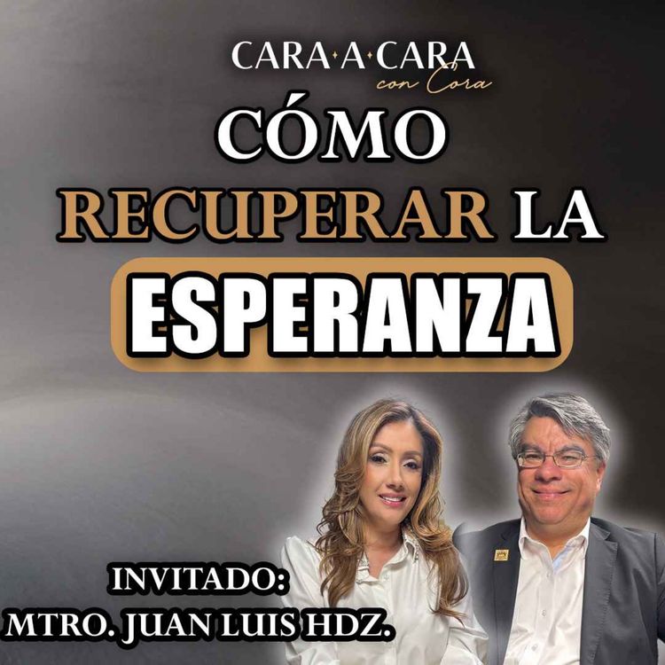 cover art for CARA A CARA | Como recuperar la ESPERANZA | Episodio 130