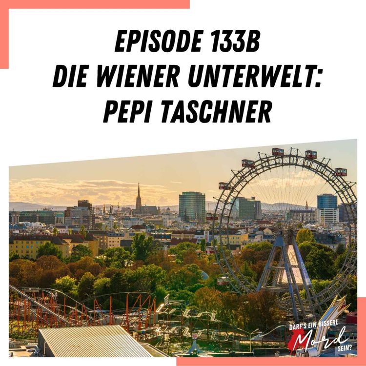 cover art for Episode 133b: Die Wiener Unterwelt (Der Taschner Pepi und Oswald Stankas Begräbnis)