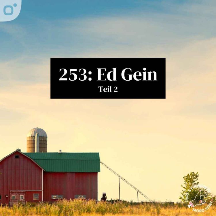 cover art for Episode 253: Ed Gein (2/2) - feat. Schaun Wir Mal...