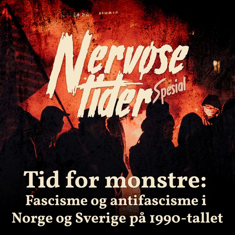 cover art for Nervøse tider spesial: Tid for monstre - Fascisme og antifascisme i Norge og Sverige på 1990-tallet