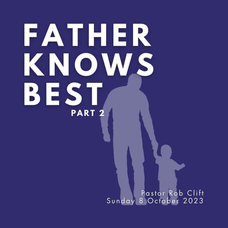 cover art for Father Knows Best (Part 2) - Pastor Rob Clift
