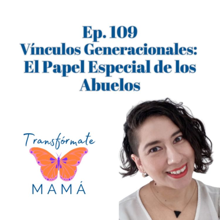 cover art for Ep. 109: Vínculos Generacionales: El Papel Especial de los Abuelos