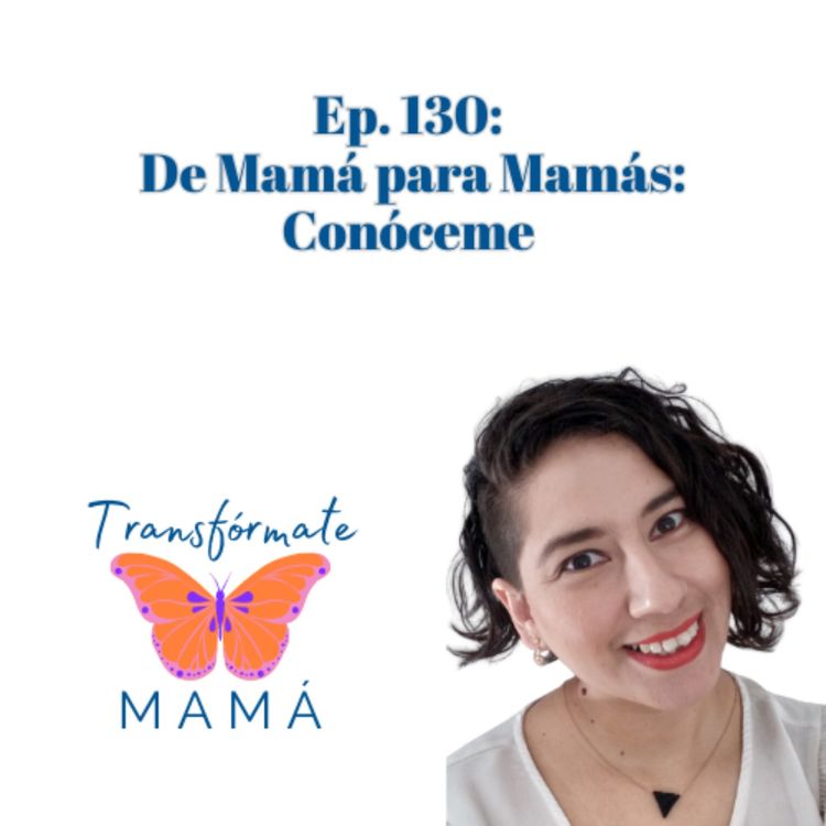 cover art for Ep. 130: De Mamá para Mamá: Conóceme 
