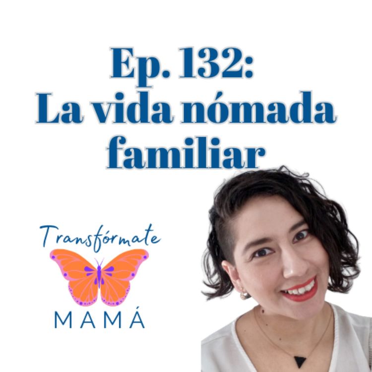 cover art for Ep. 132: La vida nómada familiar