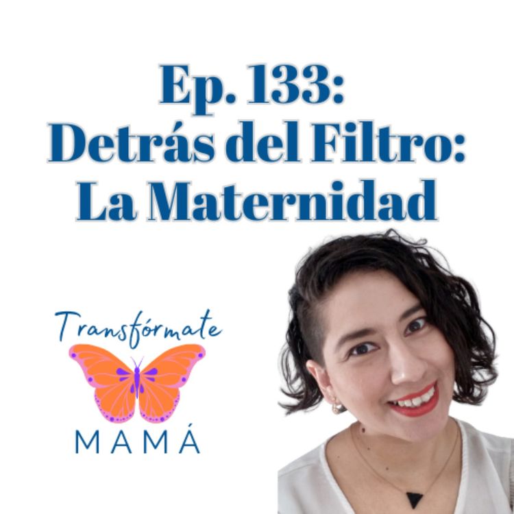 cover art for Ep. 133: Detrás del Filtro: La Maternidad