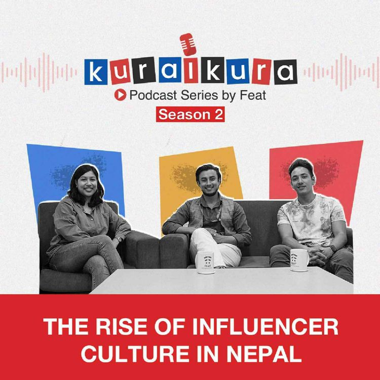 cover art for The Rise of Influencer Culture in Nepal || KuraiKura Season 2 || Ft. Monayac Karki and Nepal Food (Siddhartha Ghimire)