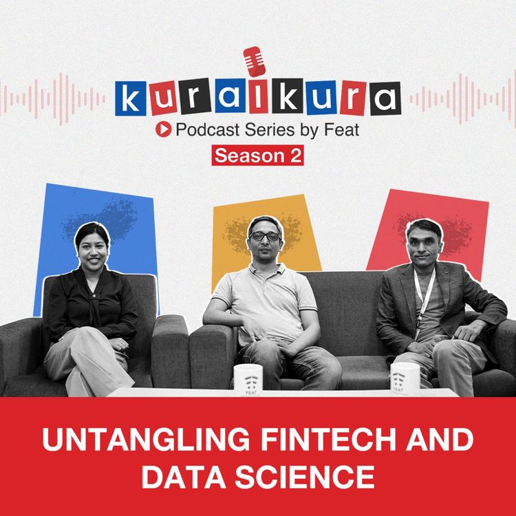 cover art for Untangling FinTech and Data Science | KuraiKura Season 2 | Ft. Mr.Subash Sharma and Mr.Suresh Gautam