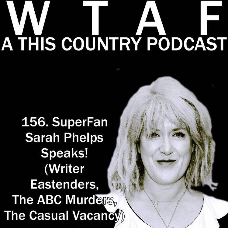 cover art for 156. SuperFan Sarah Phelps Speaks! (Writer Eastenders, The Casual Vacancy, The ABC Murders)