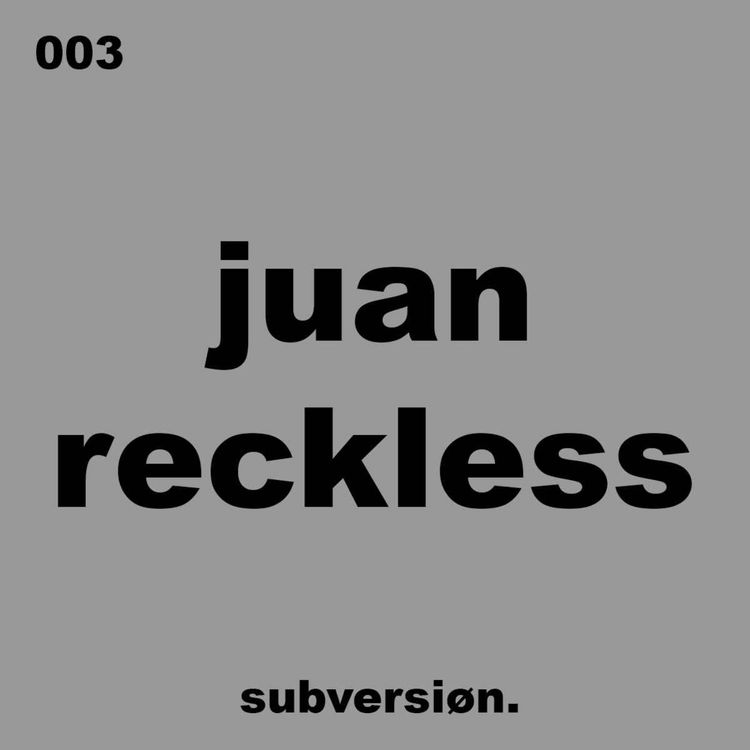 cover art for 003 JUAN RECKLESS - Subversion Podcast