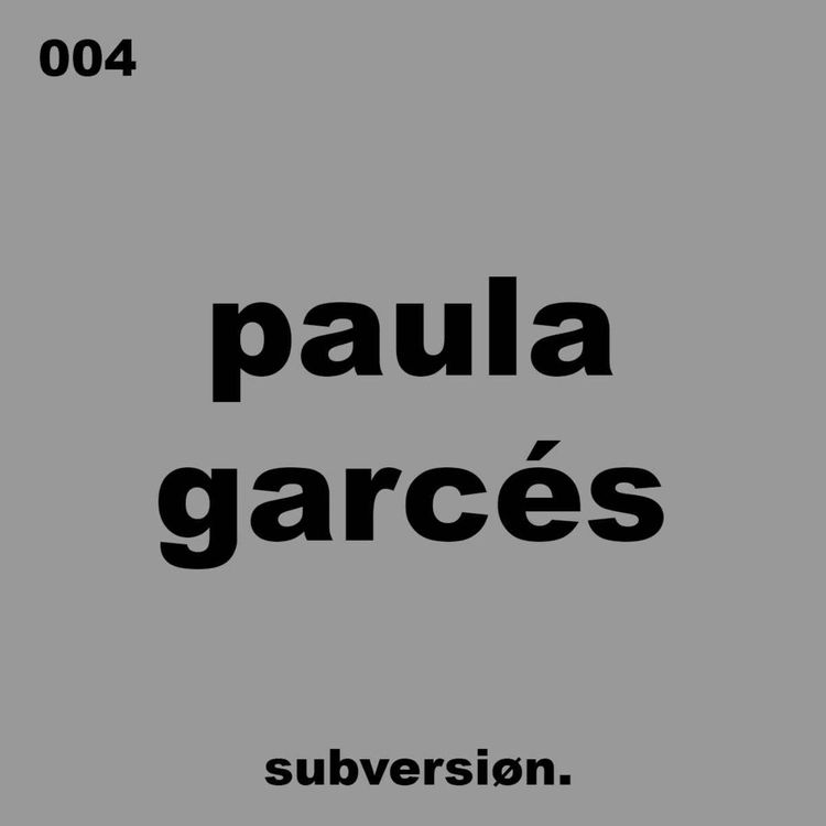 cover art for 004 PAULA GARCÉS - Subversion Podcast