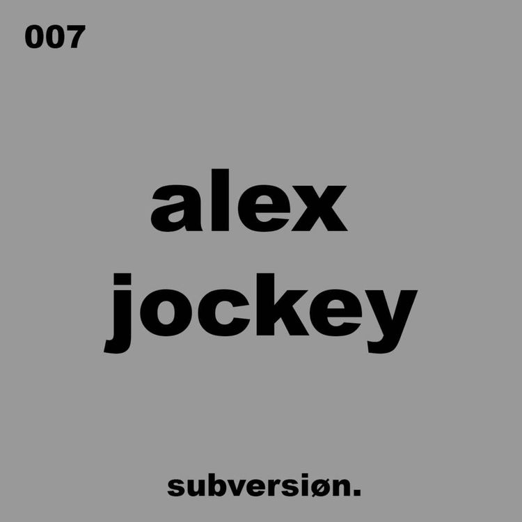 cover art for 007 ALEX JOCKEY - Subversion Podcast