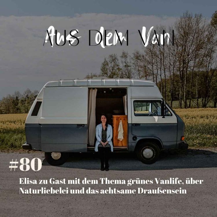 cover art for #80 Elisa zu Gast mit dem Thema grünes Vanlife, über Naturliebelei und das achtsame Draußensein