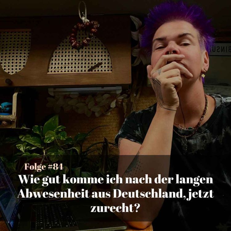 cover art for #84 Wie gut komme ich nach langer Abwesenheit, in Deutschland zurecht?