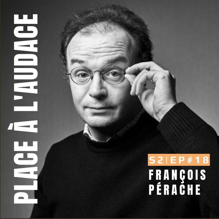 cover art for Ep.#18 | S'autoriser plusieurs vies | François Pérache, comédien et auteur 