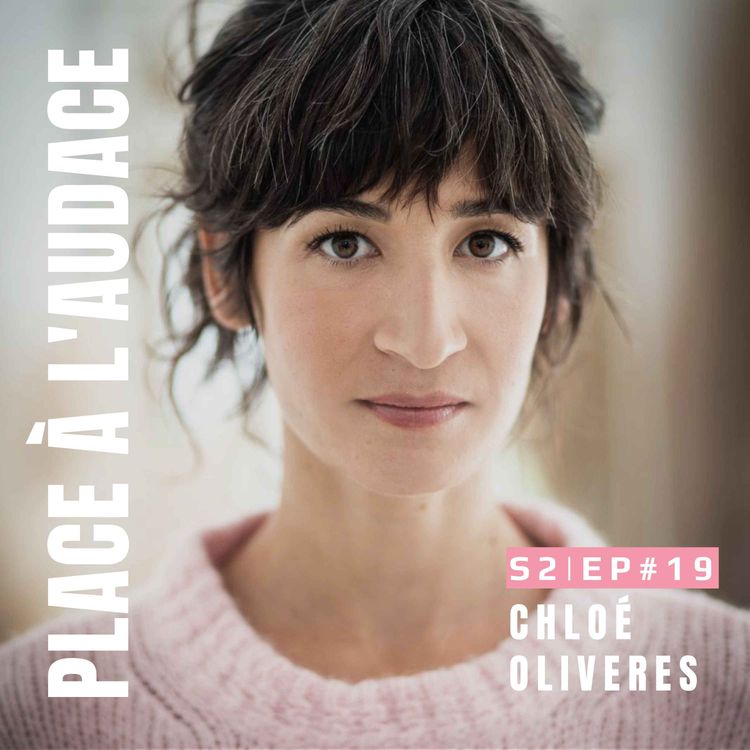 cover art for Ep #19 | Oser déborder | Chloé Oliveres, comédienne