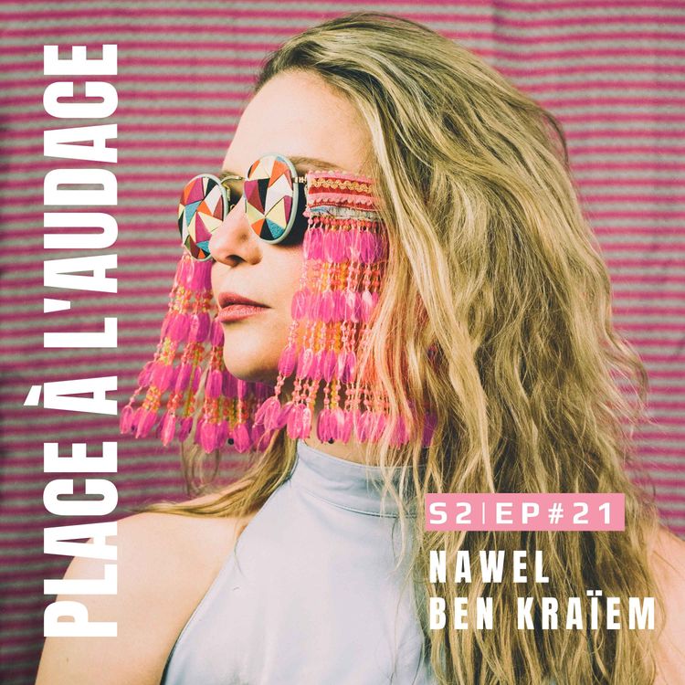 cover art for EP #21 | Fêter d'être en vie | Nawel Ben Kraïem, autrice-compositrice-interprète