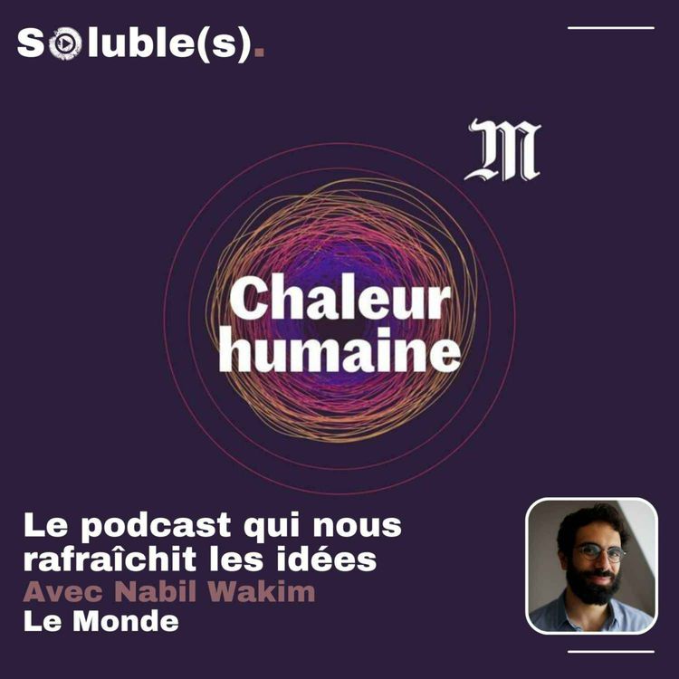 cover art for “Chaleur humaine”, le podcast du Monde qui nous rafraîchit les idées - Avec Nabil Wakim 