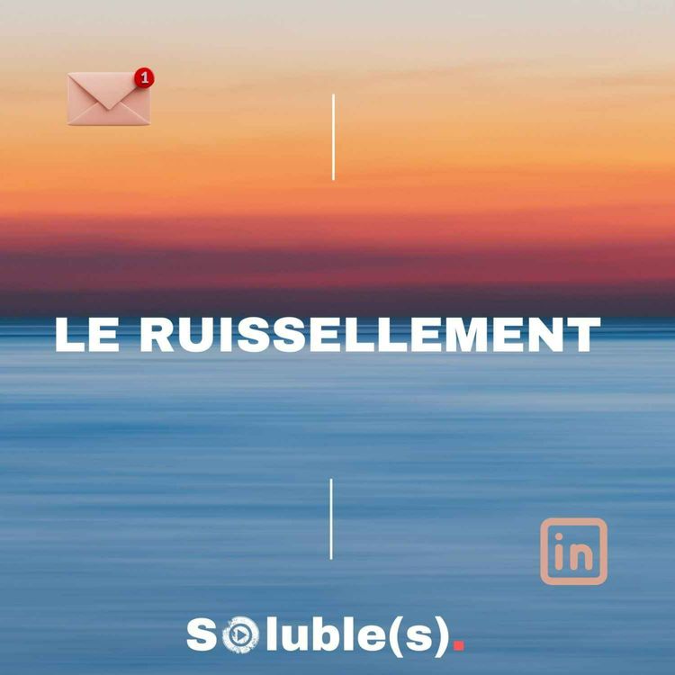 cover art for Qu’est-ce que le ruissellement, la newsletter du podcast Soluble(s) ?  