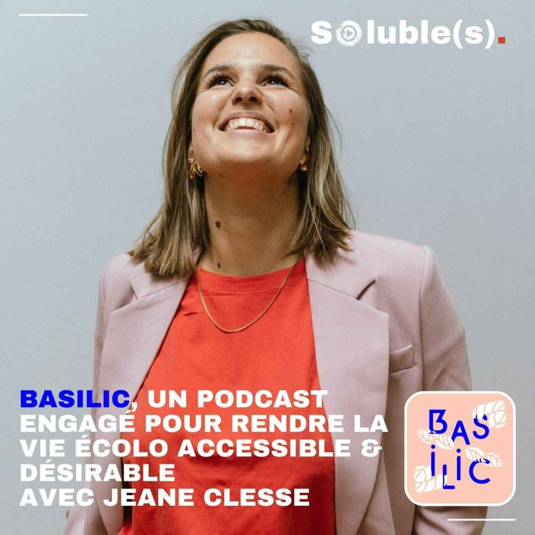 cover art for Basilic, un podcast engagé pour rendre accessible et désirable la vie écolo - Avec Jeane Clesse