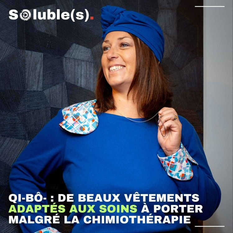 cover art for Qi-Bô : de beaux vêtements adaptés aux soins à porter malgré la chimiothérapie