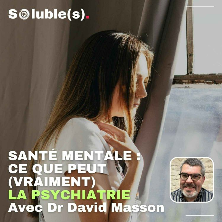 cover art for Santé mentale : Ce que peut (vraiment) la psychiatrie - Avec Dr David Masson