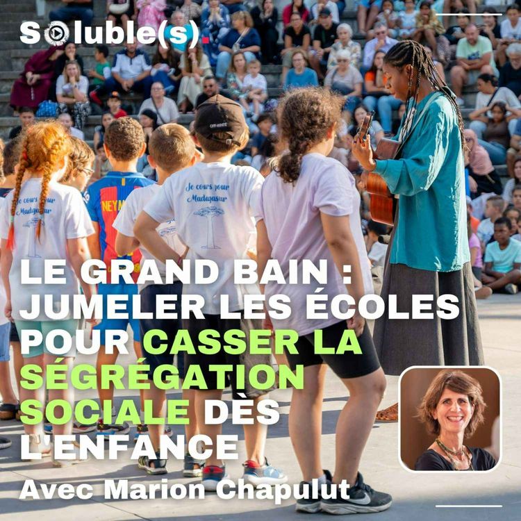 cover art for Le Grand Bain : jumeler les écoles pour casser la ségrégation sociale dès l'enfance — avec Marion Chapulut