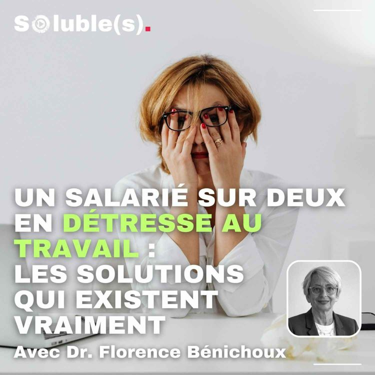 cover art for Un salarié sur deux en détresse au travail : les solutions qui existent vraiment — avec le Dr. Florence Bénichoux