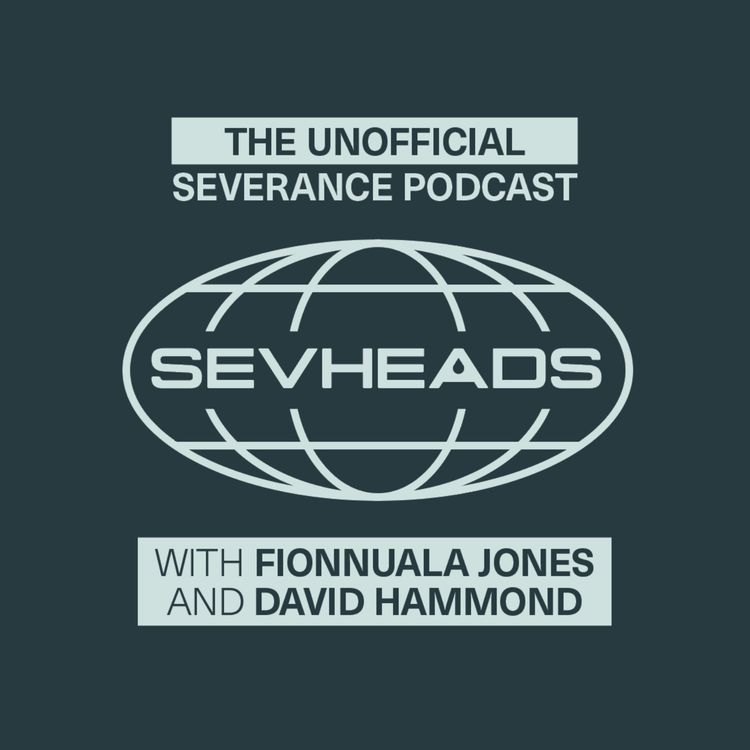 cover art for SevHeads - Severance S1 Recap - 'Good News About Hell', 'Half Loop' + 'In Perpetuity' (with David Hammond)