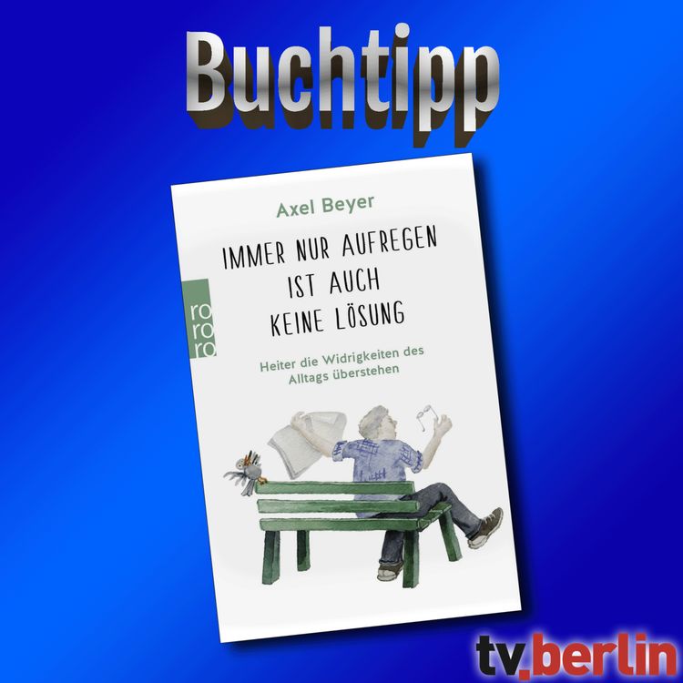 cover art for TV.Berlin Buchtipp | Immer nur aufregen ist auch keine Lösung