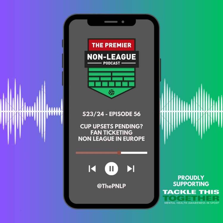 cover art for Episode 56 - Cup upsets pending; fan ticketing & non league in Europe