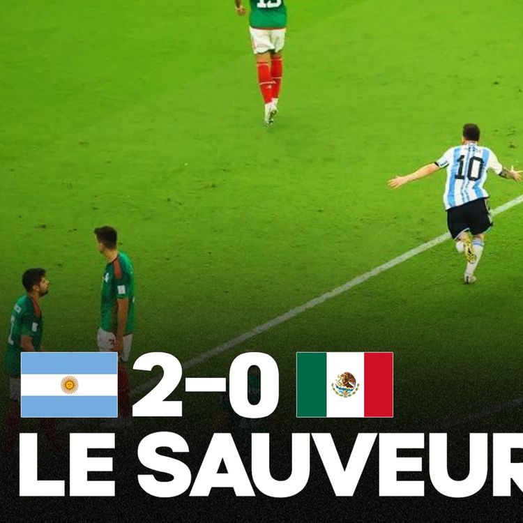 cover art for 🙏🏻 LE SAUVEUR ! Messi délivre l'Argentine et bat le Mexique (2-0), qui pour la France en 1/8èmes ?