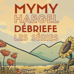 cover art for Mymy Haegel débriefe les séries