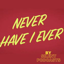 cover art for Never Have I Ever by Silent Podcasts