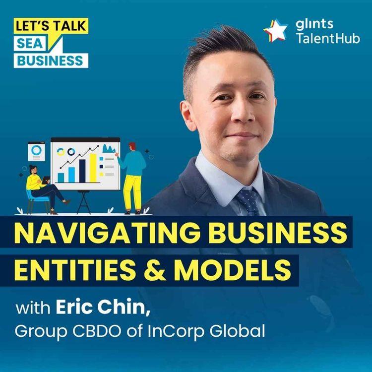 cover art for Navigating Business Entities and Models: Essential Nuances for Market Entry and Growth [ft Eric Chin, Group CBDO of InCorp Global]