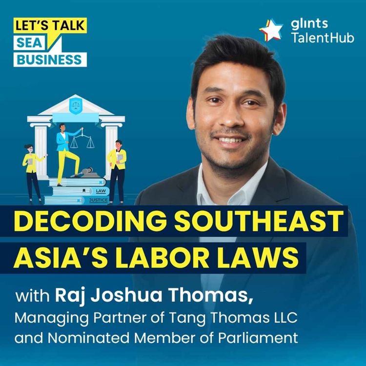 cover art for Decoding Southeast Asia's Labor Laws [ft Raj Joshua Thomas, Managing Partner of Tang Thomas LLC and Nominated Member of Parliament]