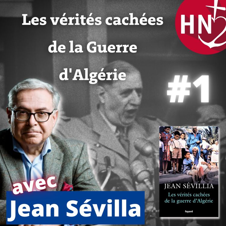 cover art for Les vérités cachées de la guerre d'Algérie avec Jean Sévillia ! Épisode 1