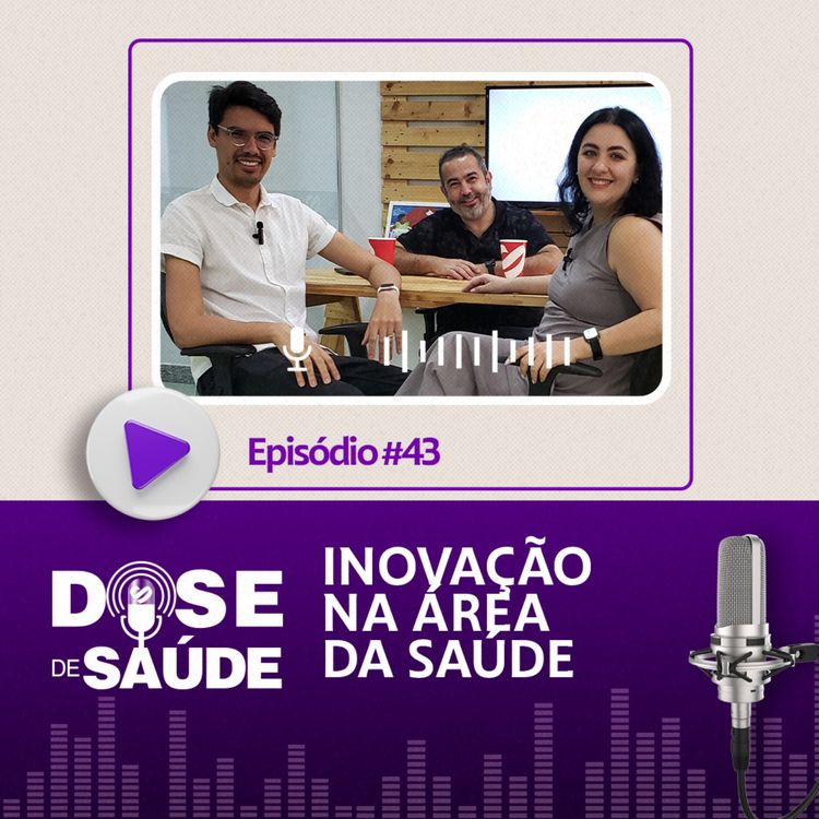 cover art for INOVAÇÃO NA ÁREA DA SAÚDE | DOSE DE SAÚDE | EDIÇÃO #43