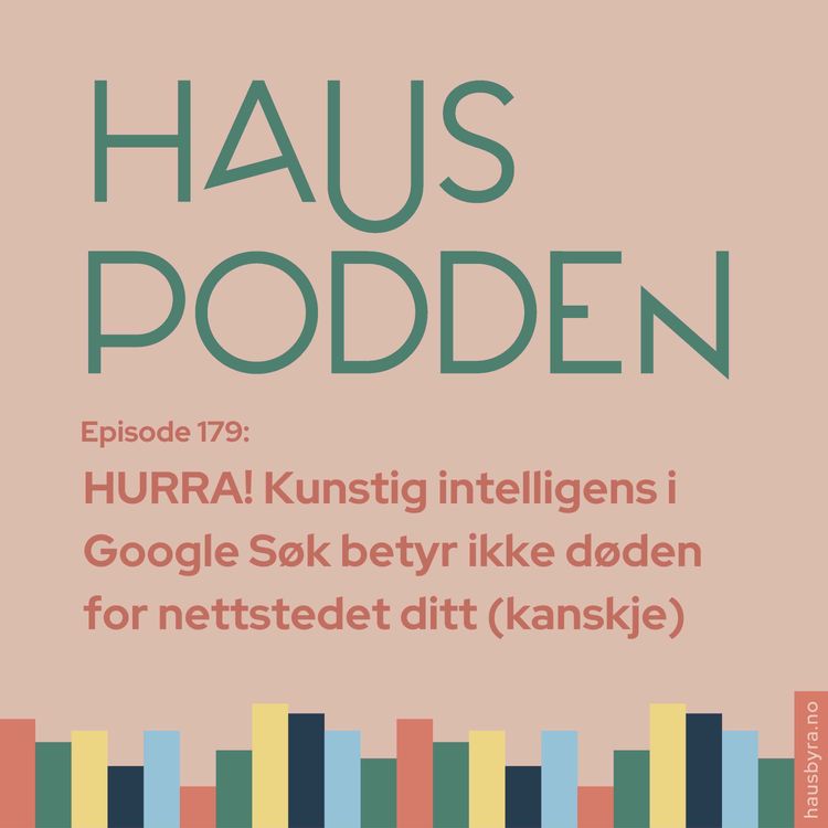 cover art for Stor nyhet: HURRA! Kunstig intelligens i Google Søk betyr ikke døden for nettstedet ditt (kanskje)