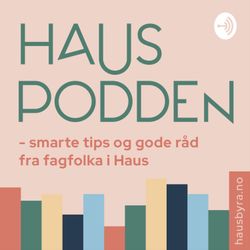 cover art for HausPodden - smarte tips og gode råd fra fagfolka i Haus Byrå